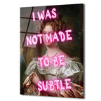 "I Was Not Made To Be Subtle" Neon Yazılı Klasik Portre Cam Tablo