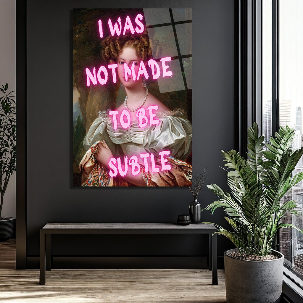 "I Was Not Made To Be Subtle" Neon Yazılı Klasik Portre Cam Tablo