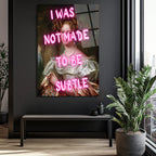 "I Was Not Made To Be Subtle" Neon Yazılı Klasik Portre Cam Tablo