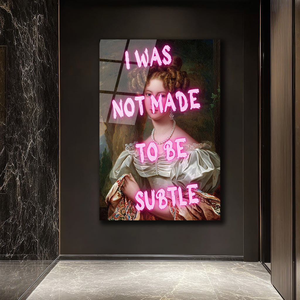 "I Was Not Made To Be Subtle" Neon Yazılı Klasik Portre Cam Tablo