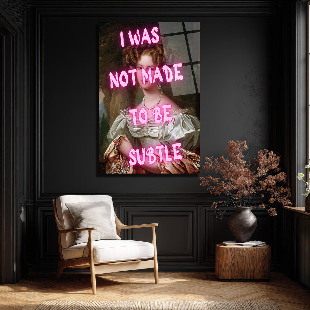 "I Was Not Made To Be Subtle" Neon Yazılı Klasik Portre Cam Tablo