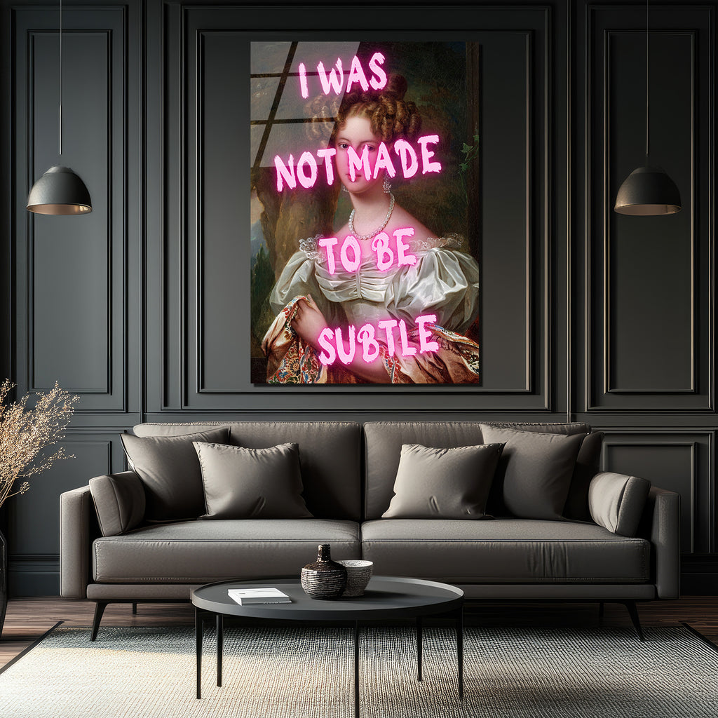 "I Was Not Made To Be Subtle" Neon Yazılı Klasik Portre Cam Tablo