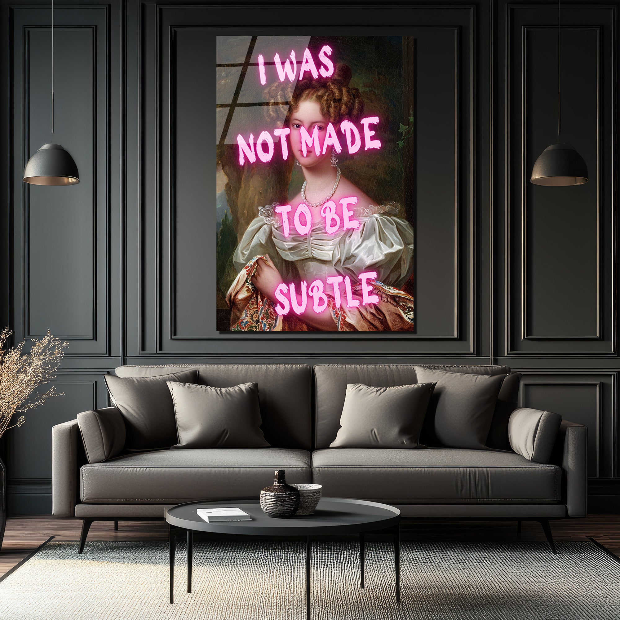 "I Was Not Made To Be Subtle" Neon Yazılı Klasik Portre Cam Tablo