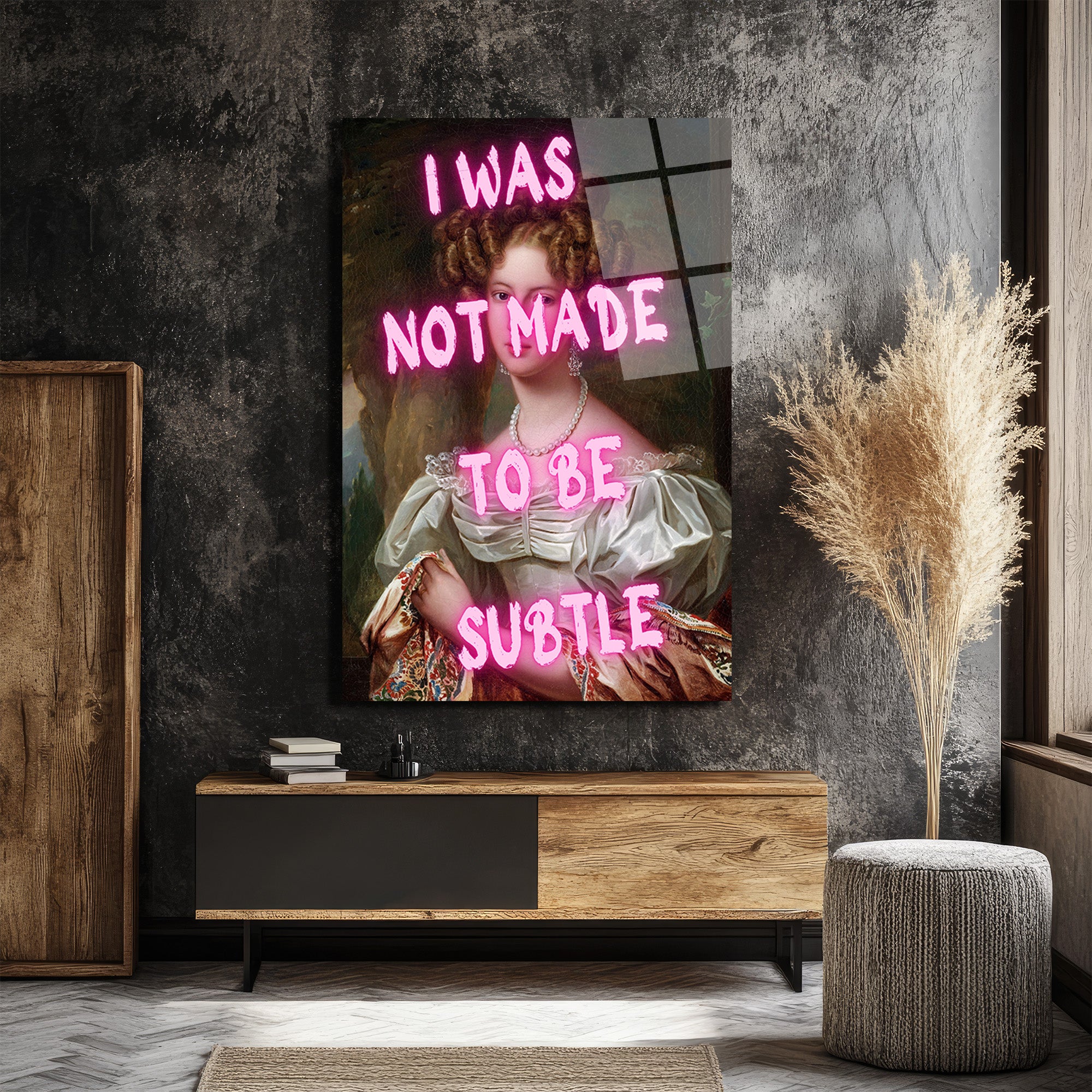 "I Was Not Made To Be Subtle" Neon Yazılı Klasik Portre Cam Tablo