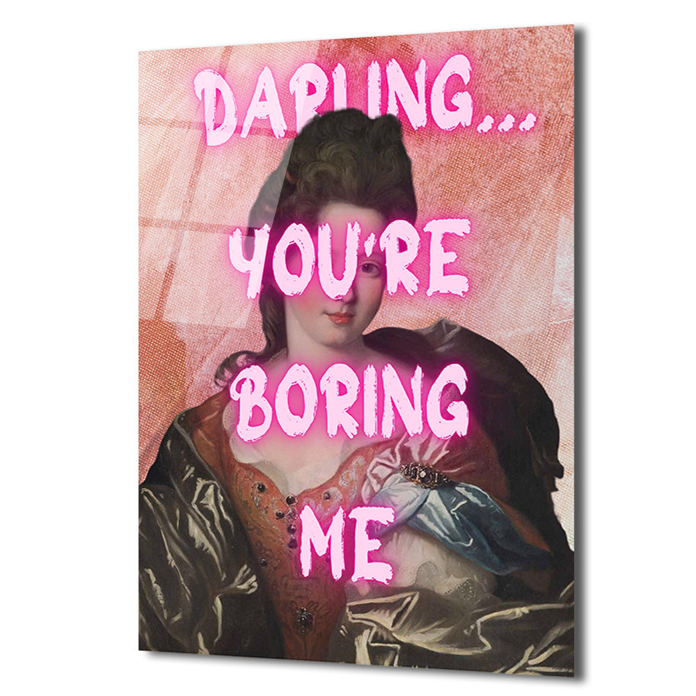 Klasik Sanata Modern Dokunuş: "Darling You're Boring Me" Cam Tablo