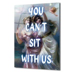 "You Can't Sit With Us" Mizahi Klasik Sanat Cam Tablo