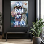 "You Can't Sit With Us" Mizahi Klasik Sanat Cam Tablo