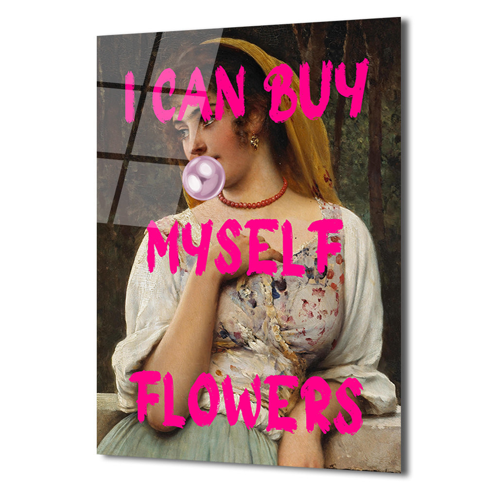 Bağımsız Ruhlu "I Can Buy Myself Flowers" Pop Art Cam Tablo
