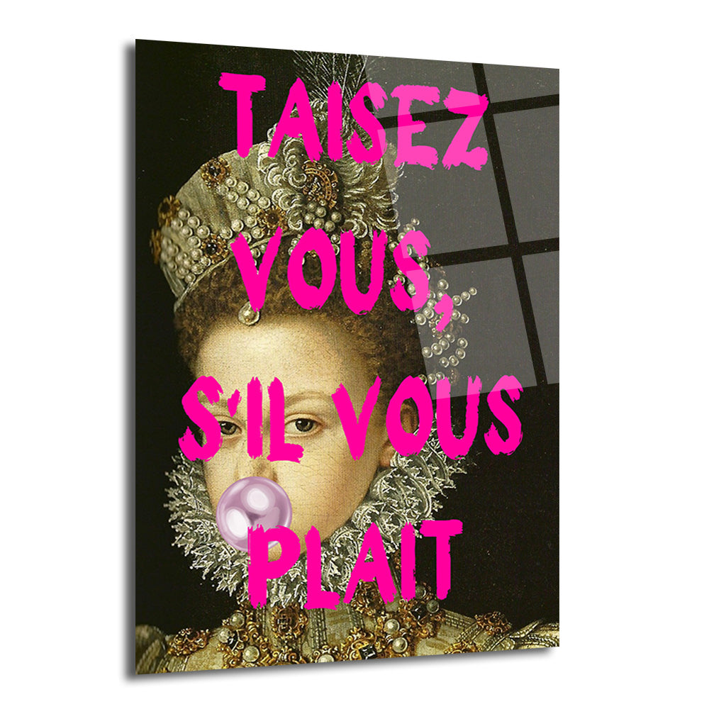 Koyu arka planda, klasik giyimli bir kraliçenin sakız balonu üflerken görüldüğü, üzerine neon pembe renkte "Taisez Vous, S'il Vous Plait" yazısının işlendiği modern pop art cam tablo.