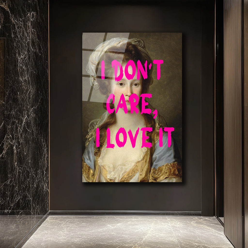 "I Don't Care, I Love It" Modern Klasik Cam Tablo