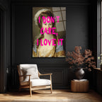 "I Don't Care, I Love It" Modern Klasik Cam Tablo