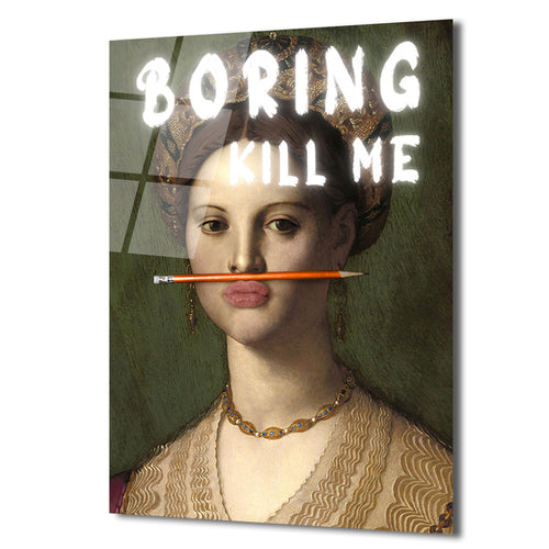 "Boring Kill Me" Yazılı Modern Sanat Cam Tablosu - İronik Duvar Dekoru