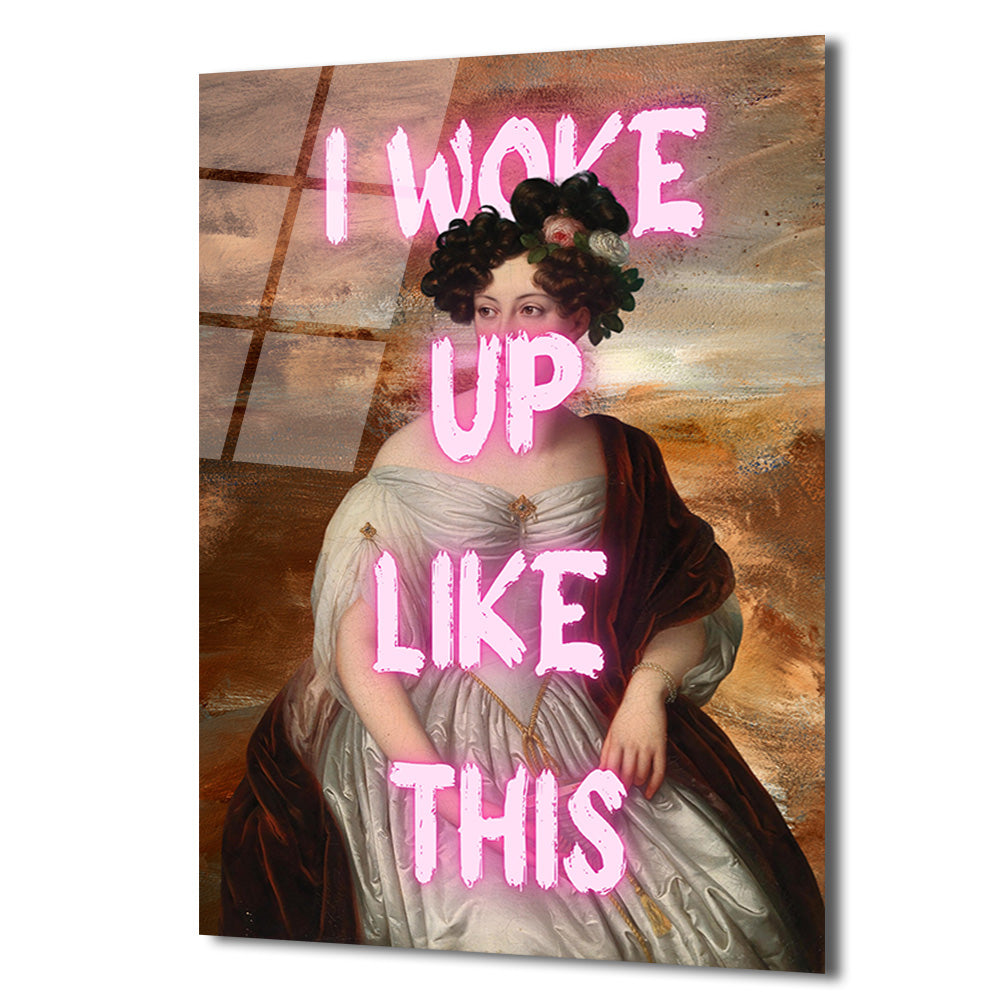 I Woke Up Like This Neon Yazılı Klasik Portre Cam Tablo