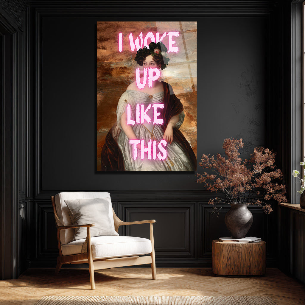 I Woke Up Like This Neon Yazılı Klasik Portre Cam Tablo