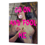 Go On And Fool Me Pop Art Klasik Temalı Cam Tablo
