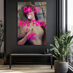 Go On And Fool Me Pop Art Klasik Temalı Cam Tablo