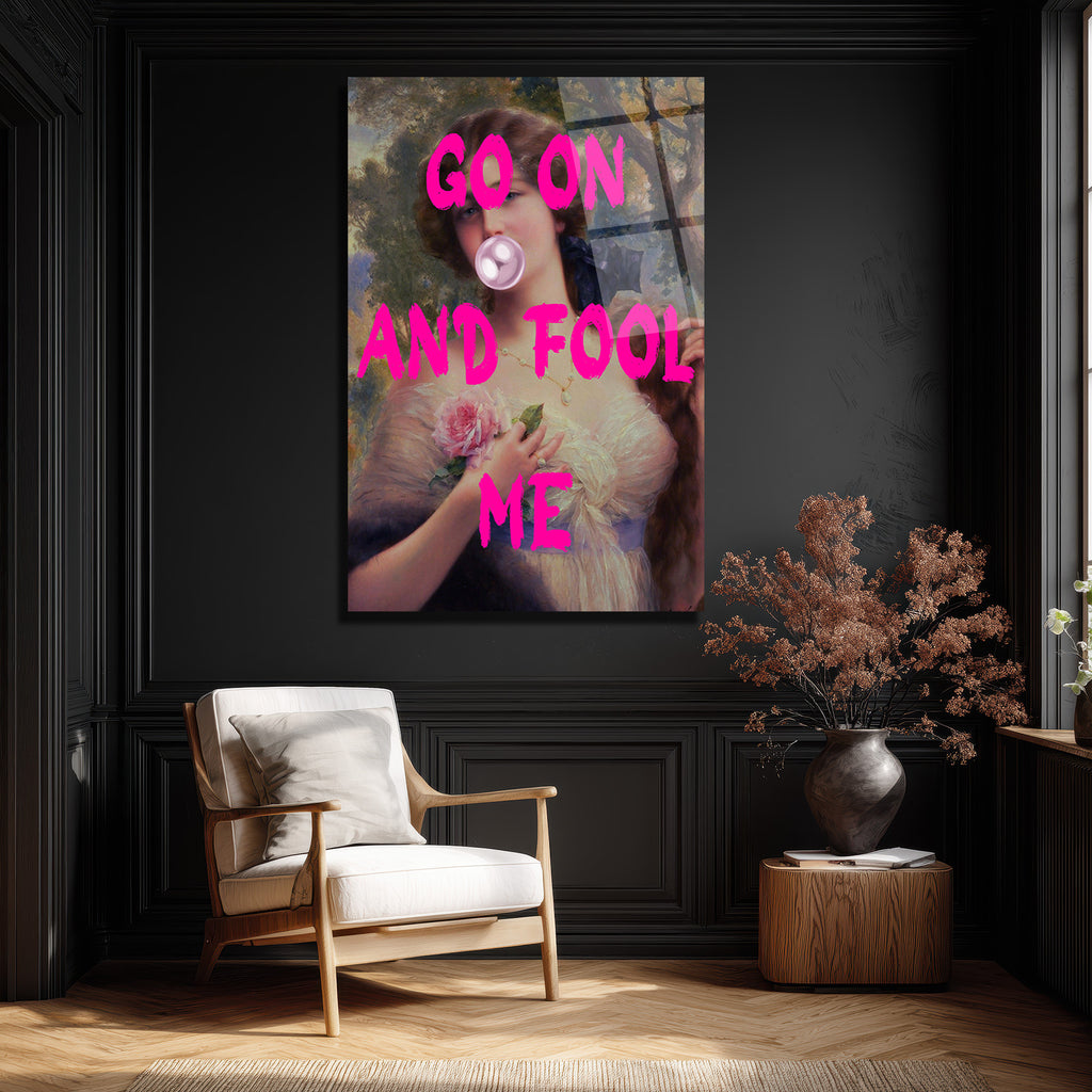 Go On And Fool Me Pop Art Klasik Temalı Cam Tablo