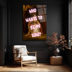 Asi Kraliçe Neon Mesajlı Cam Tablo - Who Wants To Be My King?