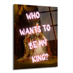 Koyu renk arka planda, altın ve kırmızı detaylarla bezenmiş kraliyet kıyafetleri içindeki bir kraliçe portresi üzerine parlak pembe neon harflerle 'WHO WANTS TO BE MY KING?' yazısı yazılı modern cam tablo.