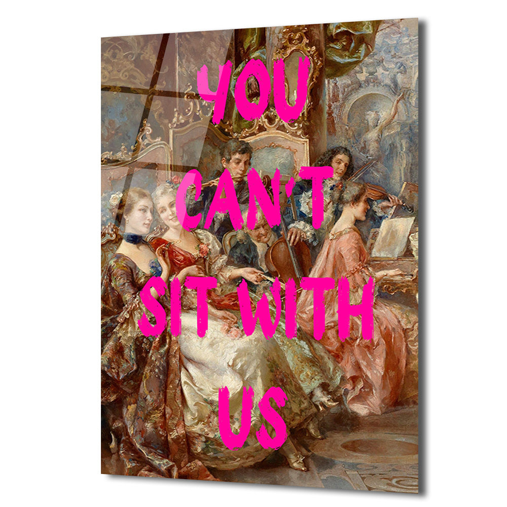 Klasik Zarafet ve Asi Ruh: You Can't Sit With Us Cam Tablo