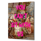 Klasik Zarafet ve Asi Ruh: You Can't Sit With Us Cam Tablo
