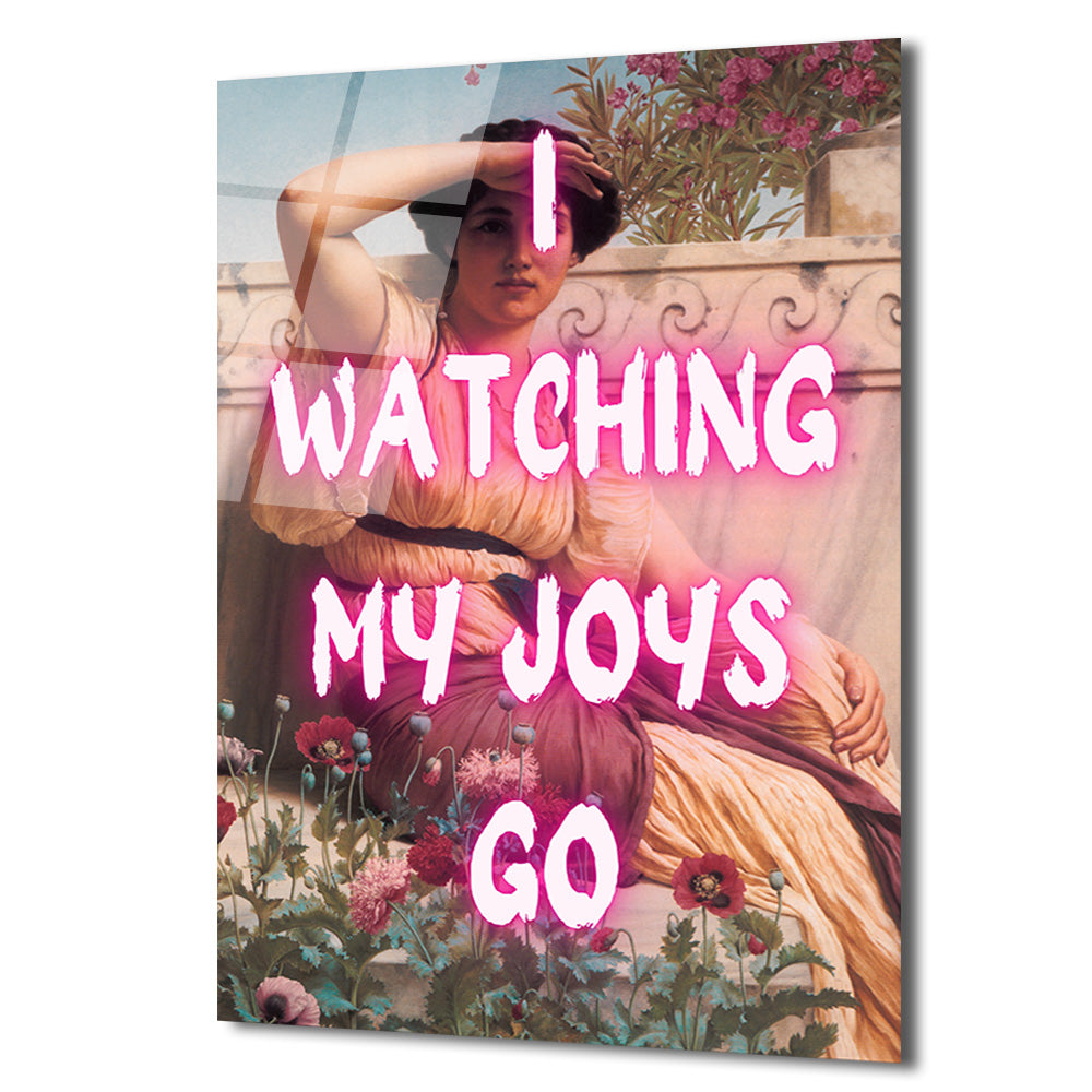 I Watching My Joys Go Neon Yazılı Cam Tablo