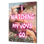 I Watching My Joys Go Neon Yazılı Cam Tablo