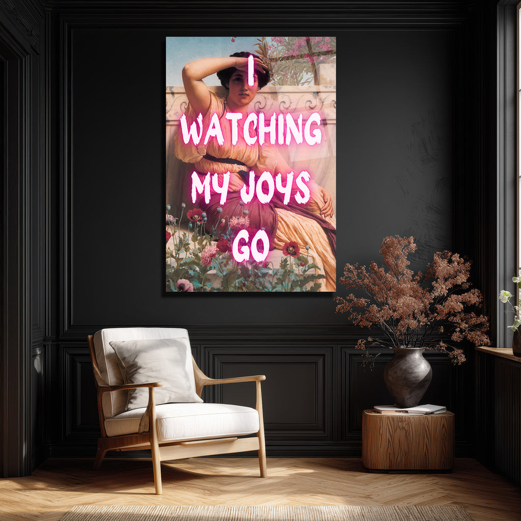 I Watching My Joys Go Neon Yazılı Cam Tablo