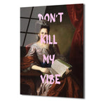 "Don't Kill My Vibe" Klasik Portre Cam Tablo - Modern ve Asi Ruh