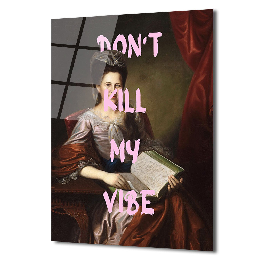 "Don't Kill My Vibe" Klasik Portre Cam Tablo - Modern ve Asi Ruh