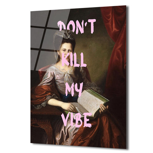 "Don't Kill My Vibe" Klasik Portre Cam Tablo - Modern ve Asi Ruh
