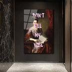 "Don't Kill My Vibe" Klasik Portre Cam Tablo - Modern ve Asi Ruh