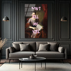 "Don't Kill My Vibe" Klasik Portre Cam Tablo - Modern ve Asi Ruh