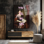 "Don't Kill My Vibe" Klasik Portre Cam Tablo - Modern ve Asi Ruh