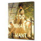 "I DO WHAT I WANT" Temalı Sanatsal Cam Tablo
