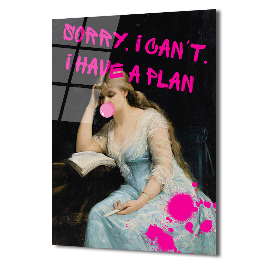 Asi Ruhlu Klasik: "Sorry, I Can't. I Have a Plan" Cam Tablo