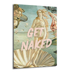 Botticelli'nin Venüs'ün Doğuşu tablosunun üzerine pembe, fırça darbeli 'GET NAKED' yazısıyla modern bir yorum. Tabloda Venüs bir deniz kabuğunun üzerinde duruyor, arka planda rüzgar tanrıları ve çiçekler var, hakim renkler açık mavi ve bej.