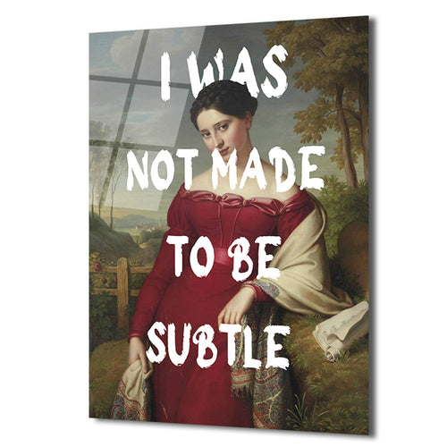 "I Was Not Made To Be Subtle" Kadın Portre Cam Tablo