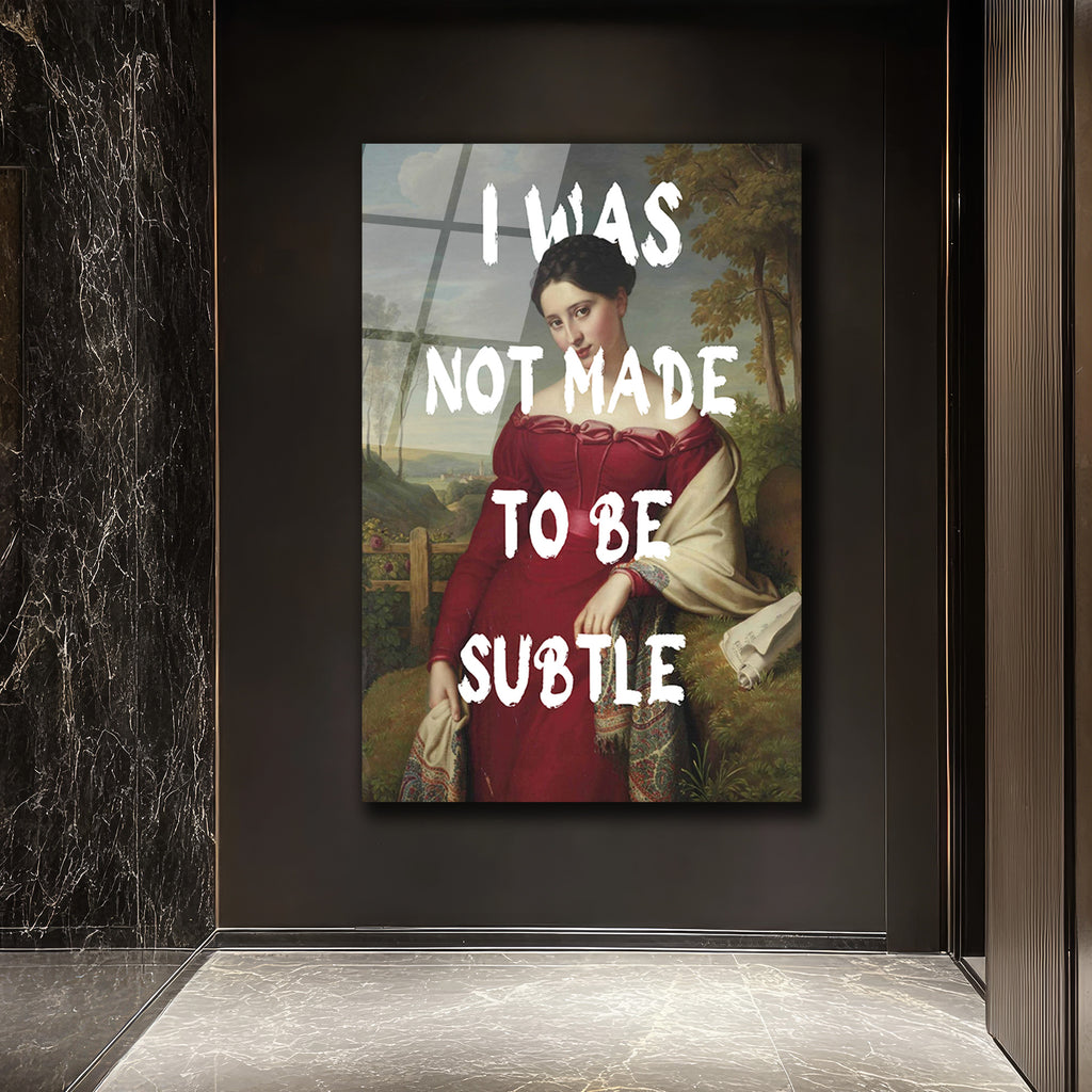 "I Was Not Made To Be Subtle" Kadın Portre Cam Tablo