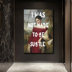 "I Was Not Made To Be Subtle" Kadın Portre Cam Tablo