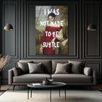 "I Was Not Made To Be Subtle" Kadın Portre Cam Tablo