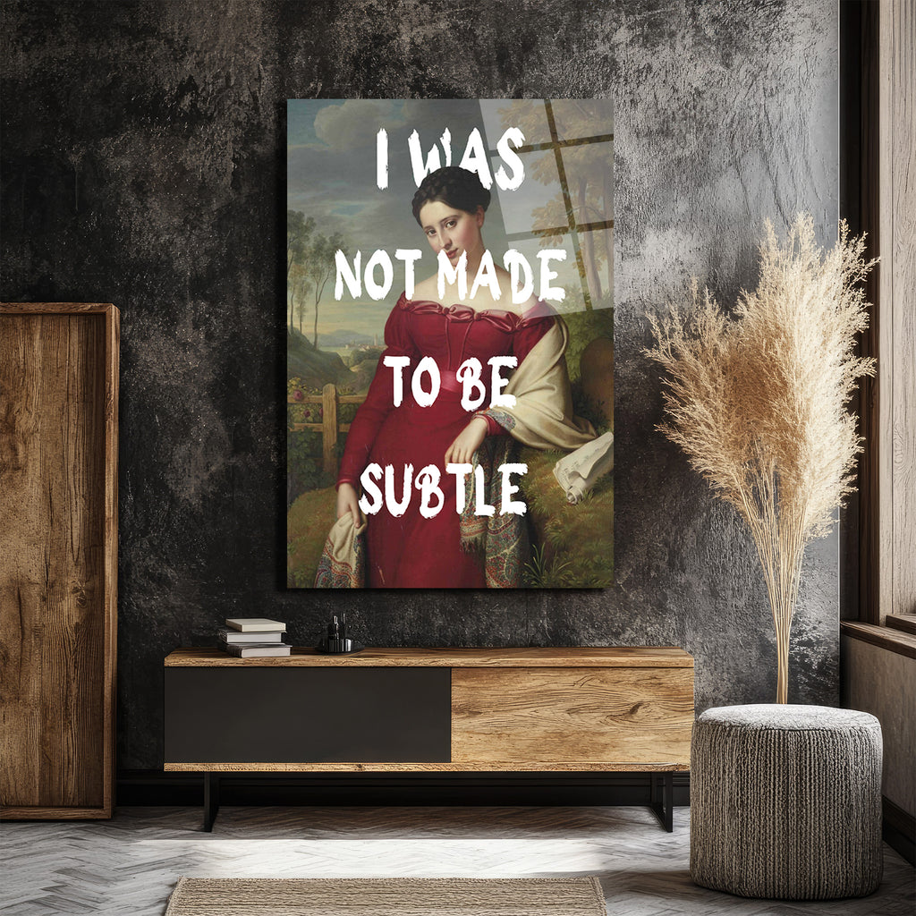 "I Was Not Made To Be Subtle" Kadın Portre Cam Tablo