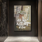 Do Not Kill My Vibe Temalı Sanatsal Cam Tablo