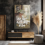 Do Not Kill My Vibe Temalı Sanatsal Cam Tablo