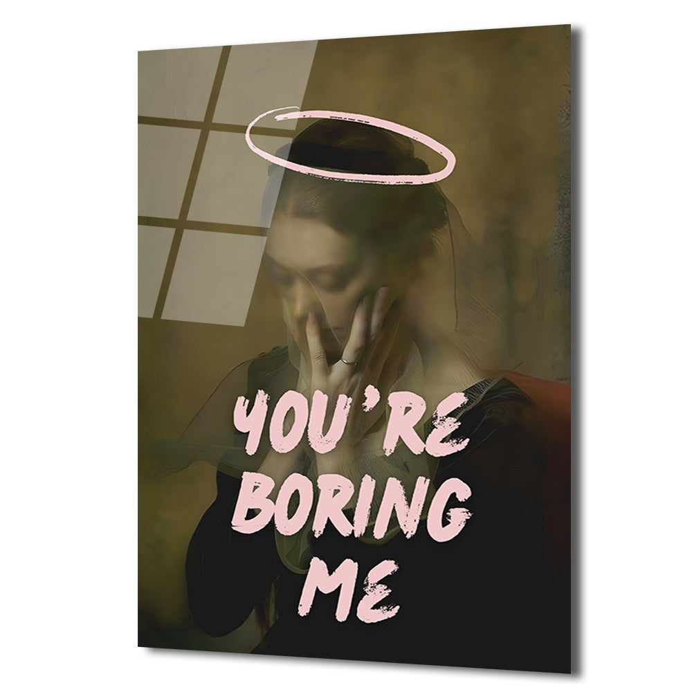 You're Boring Me Cam Tablo - Modern Sanat Duvar Dekoru
