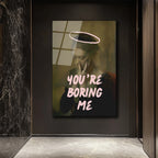 You're Boring Me Cam Tablo - Modern Sanat Duvar Dekoru
