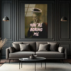 You're Boring Me Cam Tablo - Modern Sanat Duvar Dekoru