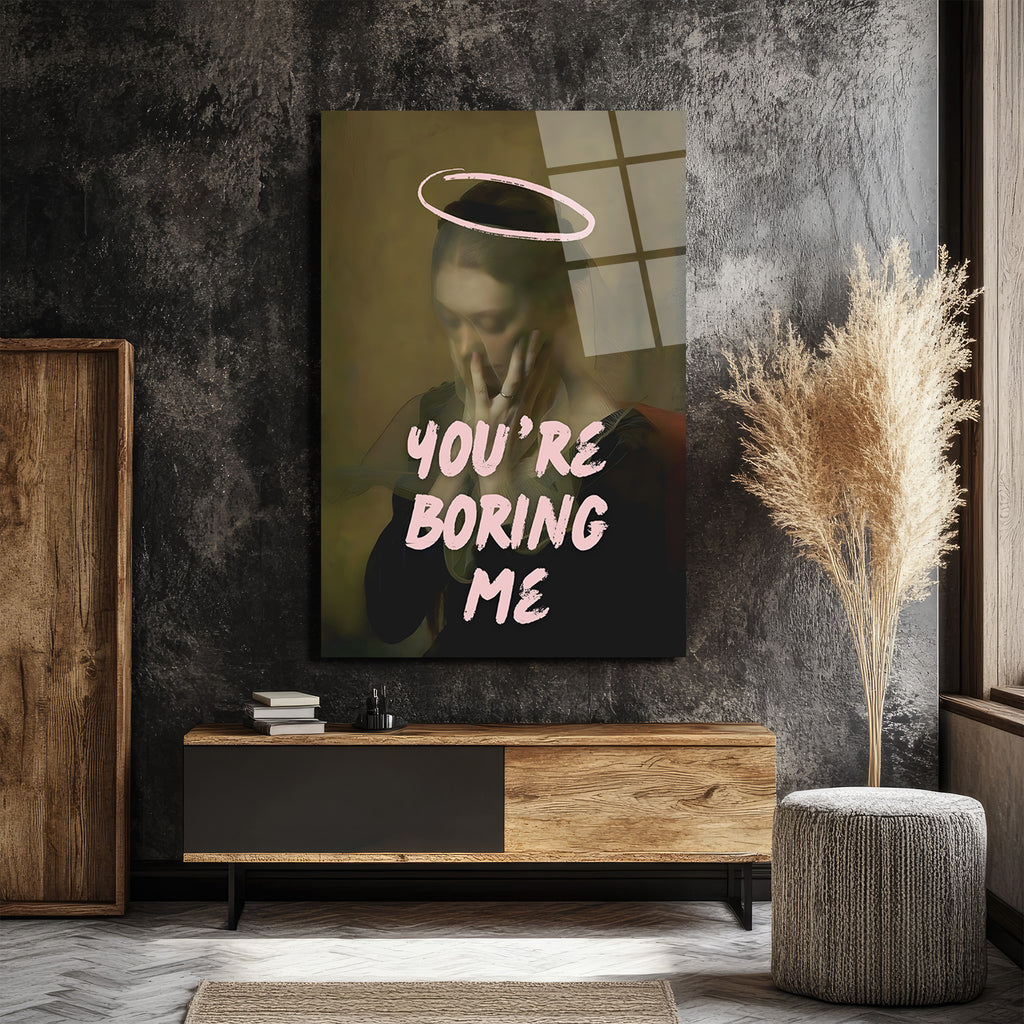 You're Boring Me Cam Tablo - Modern Sanat Duvar Dekoru