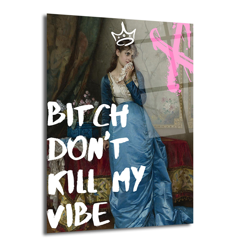 Bitch Don't Kill My Vibe Pop Art Cam Tablo - Kraliçe Temalı Duvar Dekoru