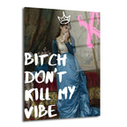 Bitch Don't Kill My Vibe Pop Art Cam Tablo - Kraliçe Temalı Duvar Dekoru